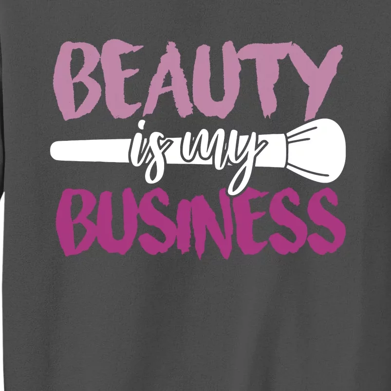 Beauty Is My Business Makeup Artist Gift Tall Sweatshirt