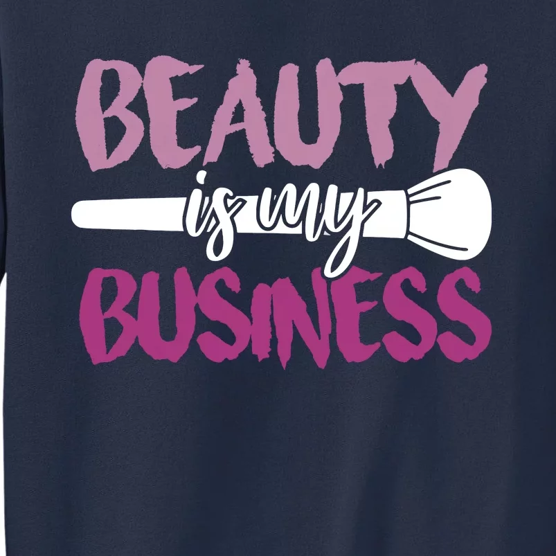 Beauty Is My Business Makeup Artist Gift Sweatshirt