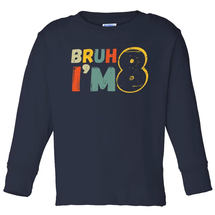 Bruh ItS My 8th Birthday IM 8 Year Old Birthday Gift Toddler Long Sleeve Shirt