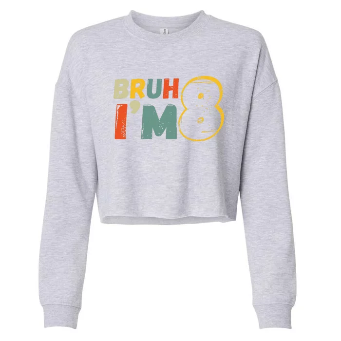 Bruh ItS My 8th Birthday IM 8 Year Old Birthday Gift Cropped Pullover Crew