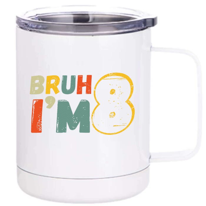 Bruh ItS My 8th Birthday IM 8 Year Old Birthday Gift Front & Back 12oz Stainless Steel Tumbler Cup