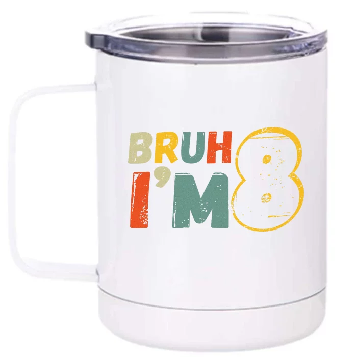 Bruh ItS My 8th Birthday IM 8 Year Old Birthday Gift Front & Back 12oz Stainless Steel Tumbler Cup