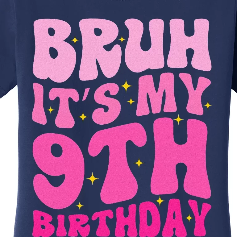 Bruh ItS My 9th Birthday 9 Year Old 9yr Cute Groovy Pink Women's T-Shirt