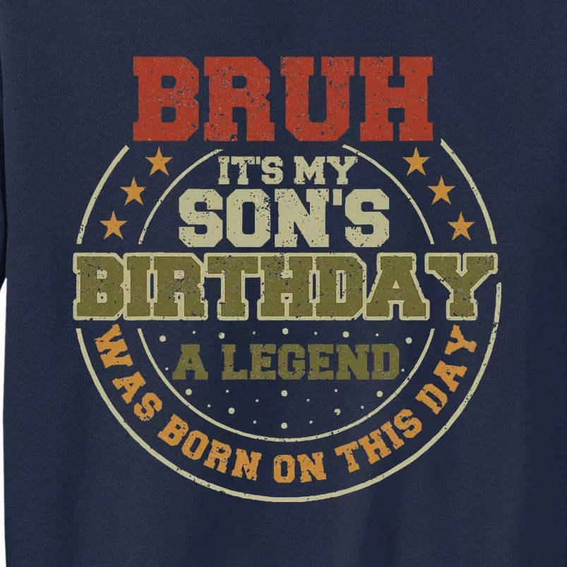 Bruh ItS My SonS Birthday Legend Born Funny Birthday Party Tall Sweatshirt