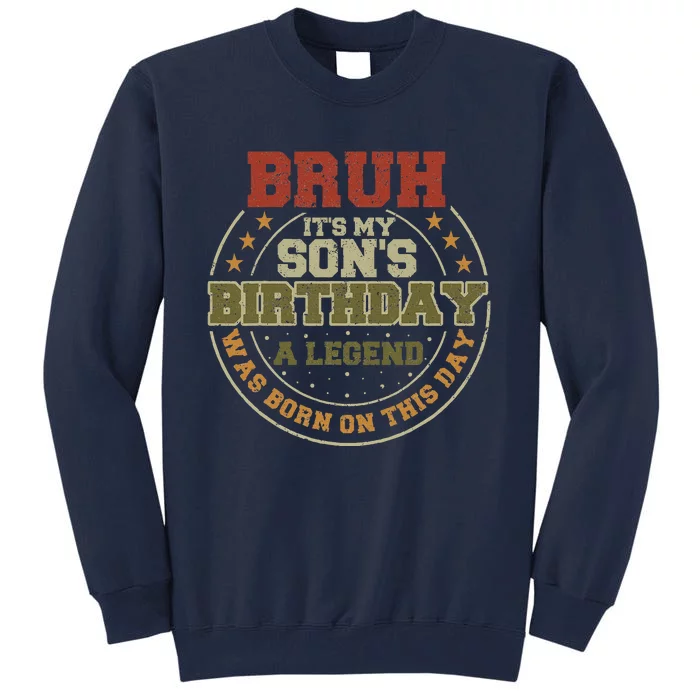 Bruh ItS My SonS Birthday Legend Born Funny Birthday Party Tall Sweatshirt