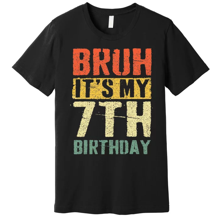 Bruh It's My 7th Birthday 7 Year Old Bday 7yr Funny Premium T-Shirt