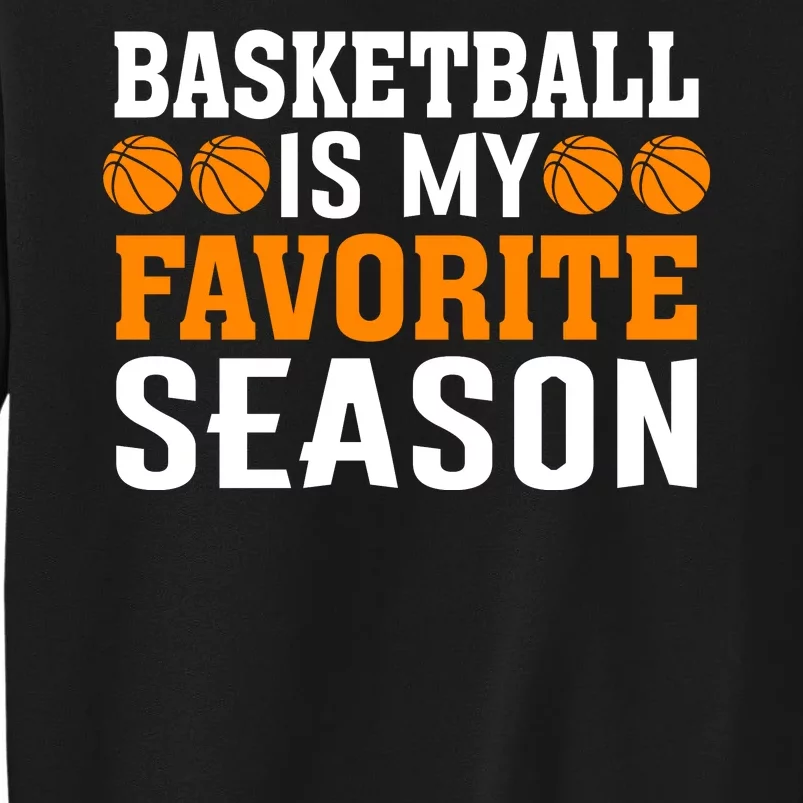 Basketball Is My Favorite Season Tall Sweatshirt