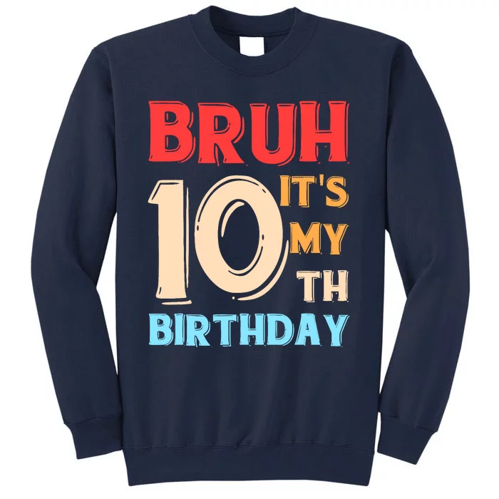 Bruh ItS My 10th Birthday Tall Sweatshirt