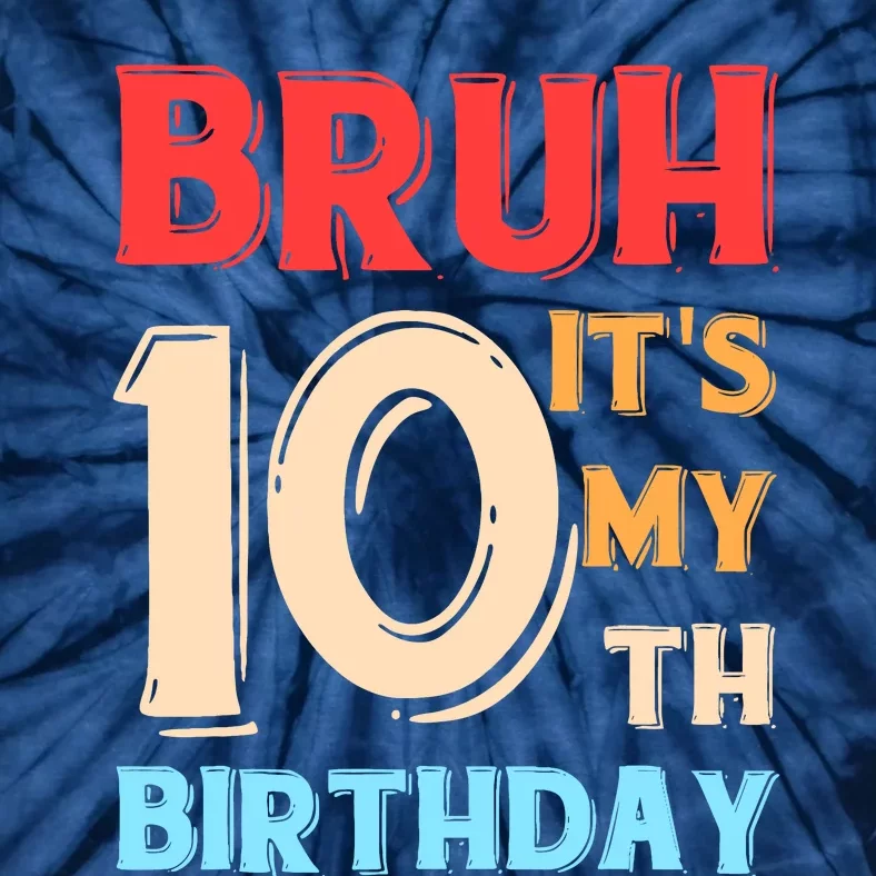 Bruh ItS My 10th Birthday Tie-Dye T-Shirt