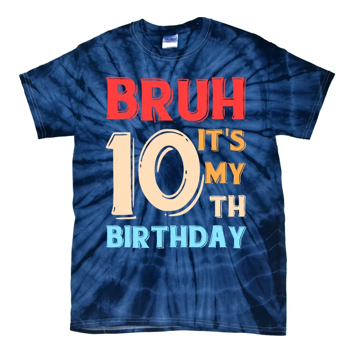 Bruh ItS My 10th Birthday Tie-Dye T-Shirt