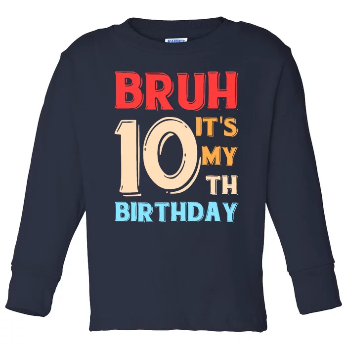 Bruh ItS My 10th Birthday Toddler Long Sleeve Shirt