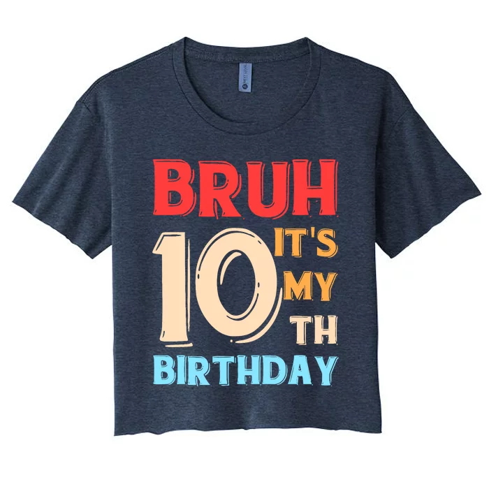 Bruh ItS My 10th Birthday Women's Crop Top Tee