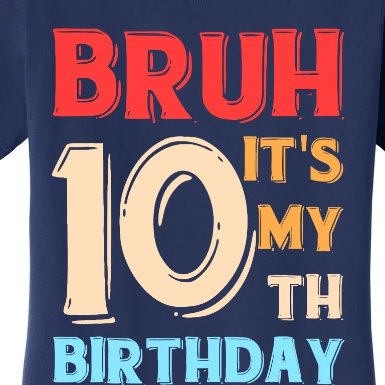 Bruh ItS My 10th Birthday Women's T-Shirt