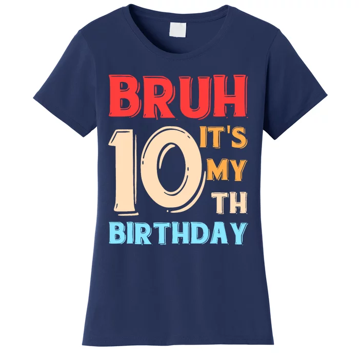 Bruh ItS My 10th Birthday Women's T-Shirt