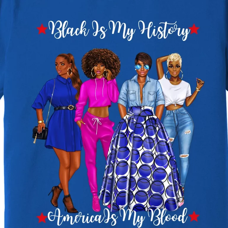 Black Is My History Strong Black Females Mom Sister Teacher Gift Premium T-Shirt