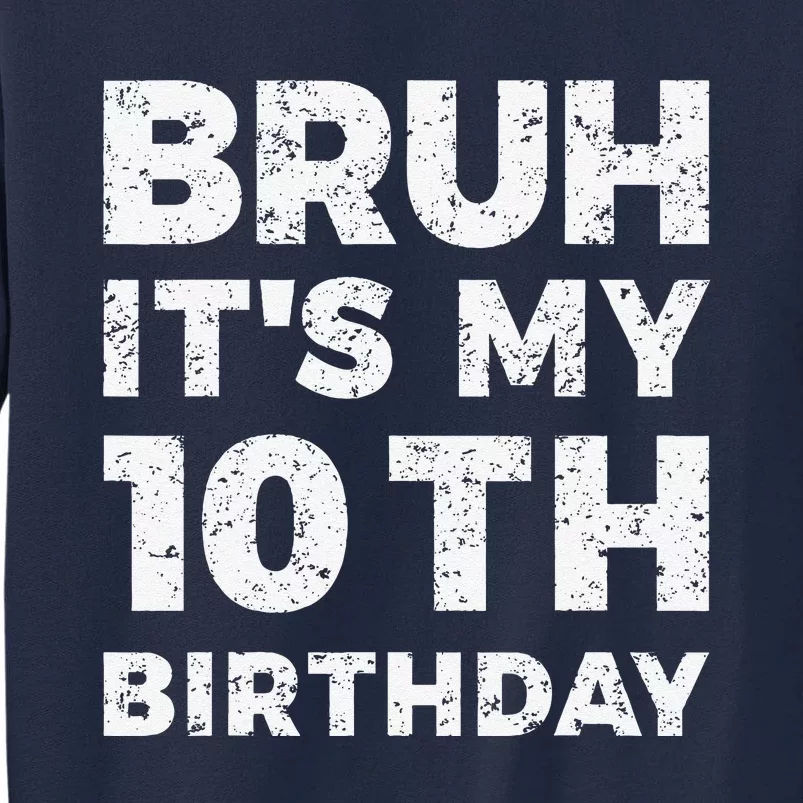 Bruh ItS My 10th Birthday 10 Year Old Birthday Tall Sweatshirt