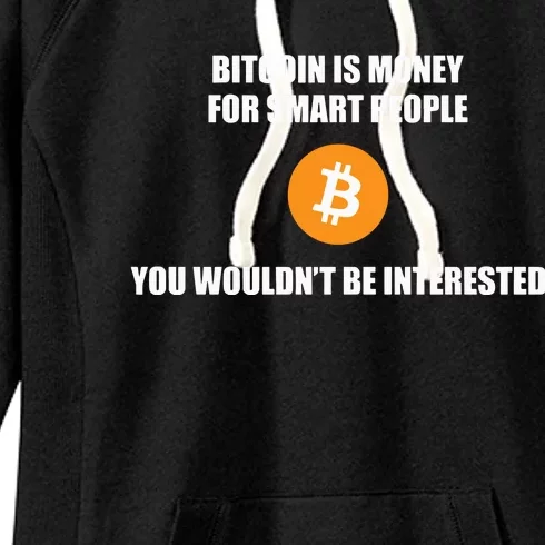 Bitcoin Is Money For Smart People You WouldnT Be Interested Women's Fleece Hoodie