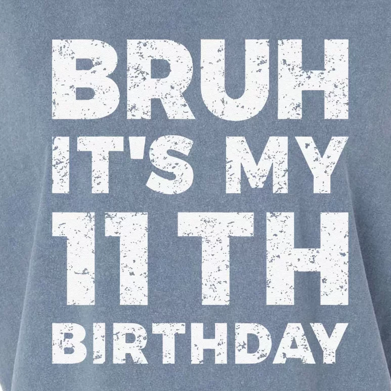 Bruh ItS My 11th Birthday 11 Year Old Birthday Garment-Dyed Women's Muscle Tee