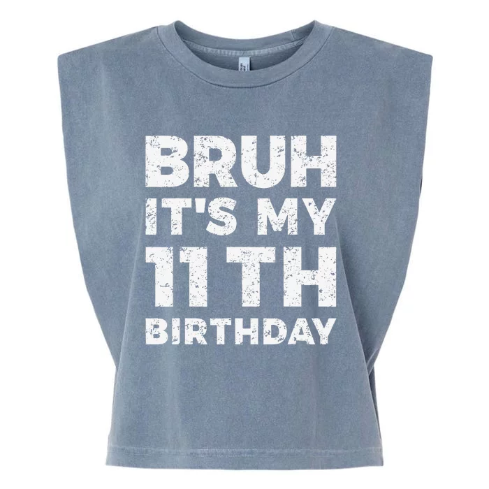 Bruh ItS My 11th Birthday 11 Year Old Birthday Garment-Dyed Women's Muscle Tee