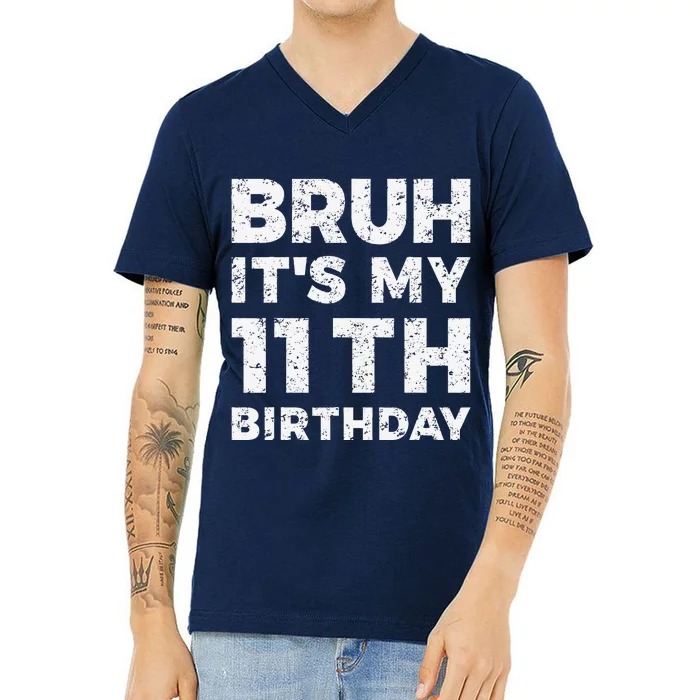 Bruh ItS My 11th Birthday 11 Year Old Birthday V-Neck T-Shirt ...