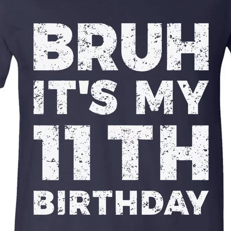 Bruh ItS My 11th Birthday 11 Year Old Birthday V-Neck T-Shirt