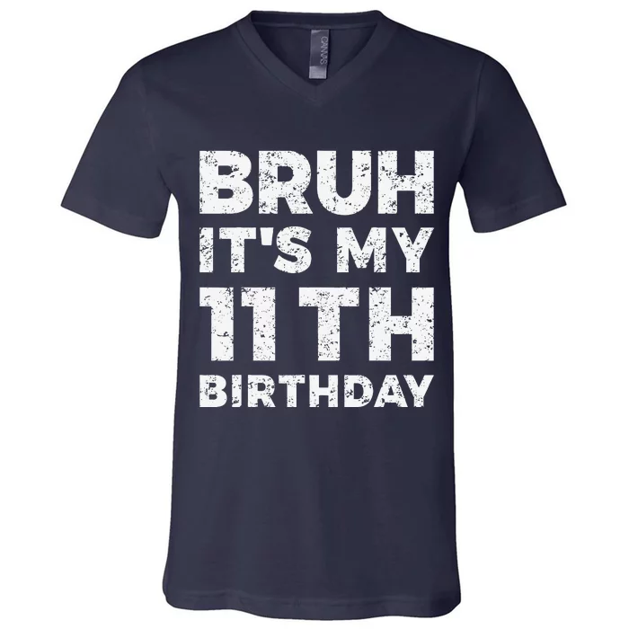 Bruh ItS My 11th Birthday 11 Year Old Birthday V-Neck T-Shirt ...