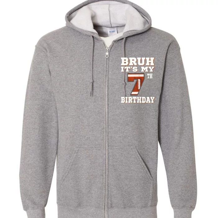 Bruh ItS My 7th Birthday 7 Year Old Football Full Zip Hoodie