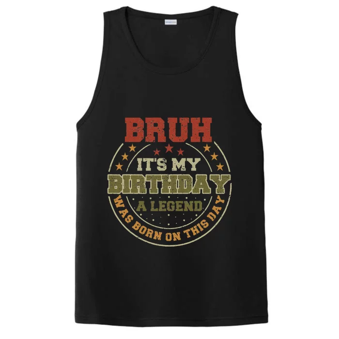 Bruh ItS My Birthday Legend Born Funny Birthday Party Performance Tank