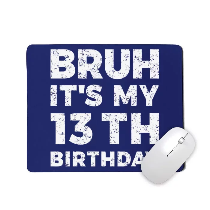 Bruh ItS My 13th Birthday 13 Year Old Birthday Mousepad