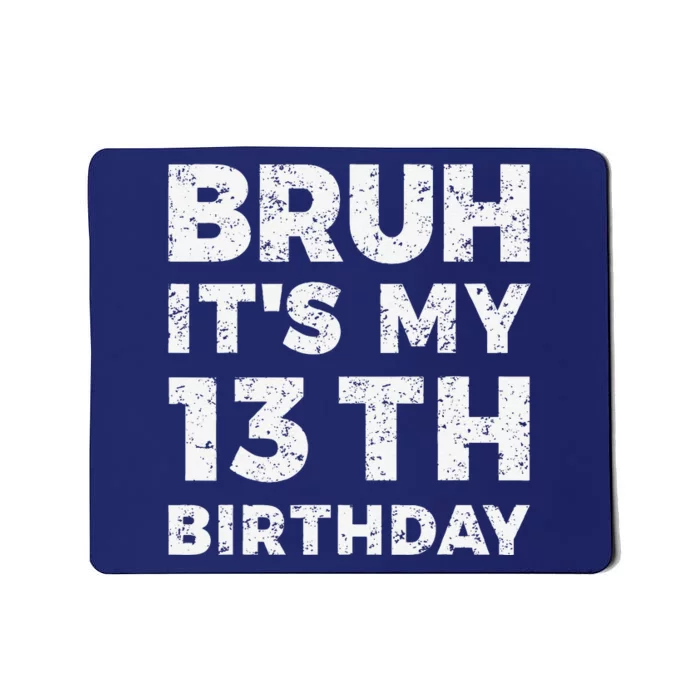 Bruh ItS My 13th Birthday 13 Year Old Birthday Mousepad