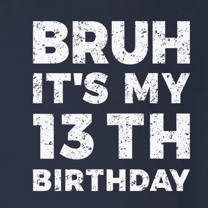 Bruh ItS My 13th Birthday 13 Year Old Birthday Toddler Long Sleeve Shirt