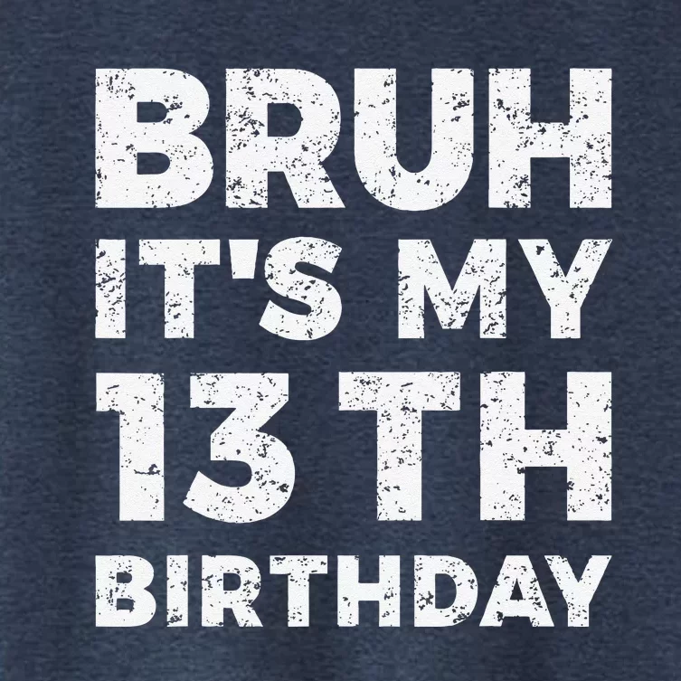 Bruh ItS My 13th Birthday 13 Year Old Birthday Women's Crop Top Tee