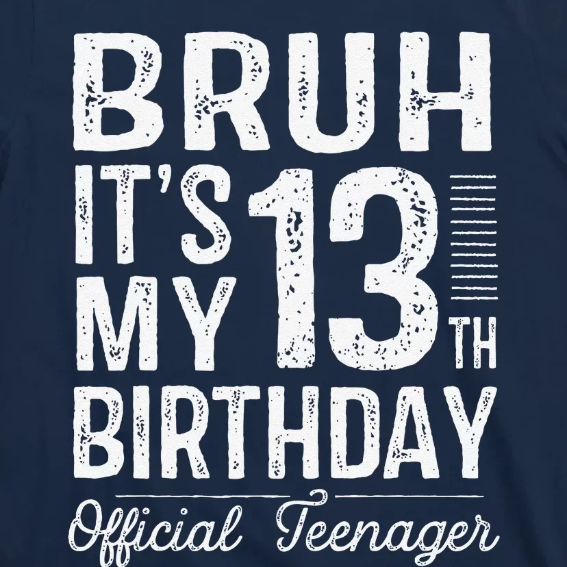 Bruh Its My 13th Birthday Teenager Gifts 13 Yr Old T-Shirt