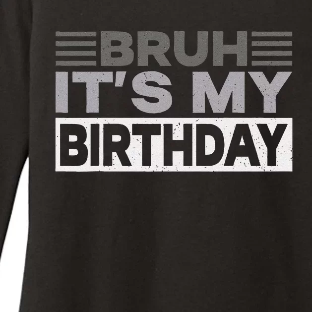 Bruh Its My Birthday Funny Humor Birthday Party Womens CVC Long Sleeve Shirt