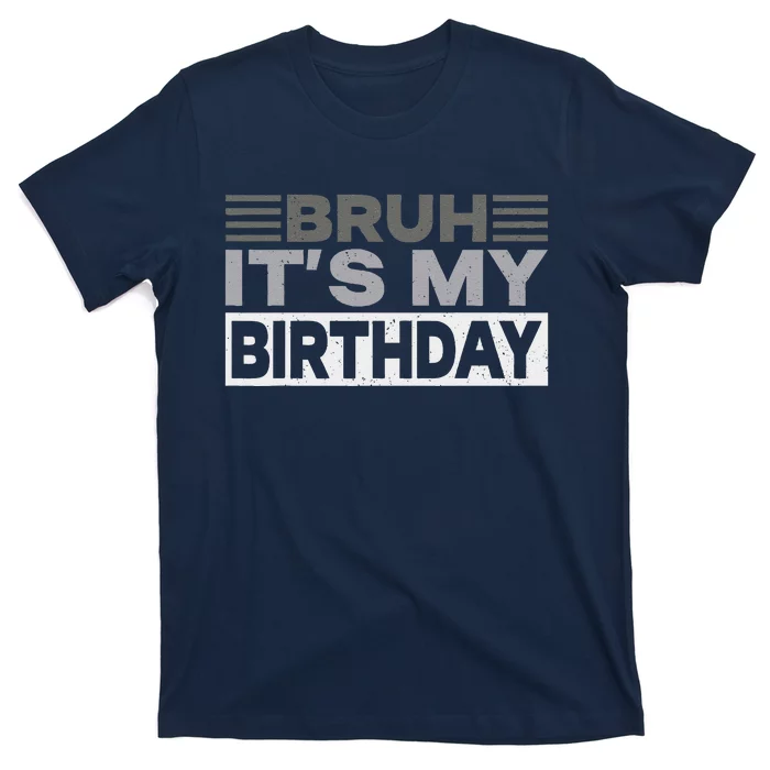 Bruh Its My Birthday Funny Humor Birthday Party T-Shirt