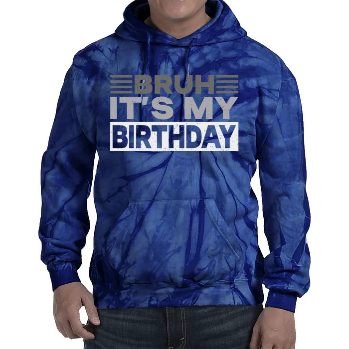 Bruh Its My Birthday Funny Humor Birthday Party Tie Dye Hoodie