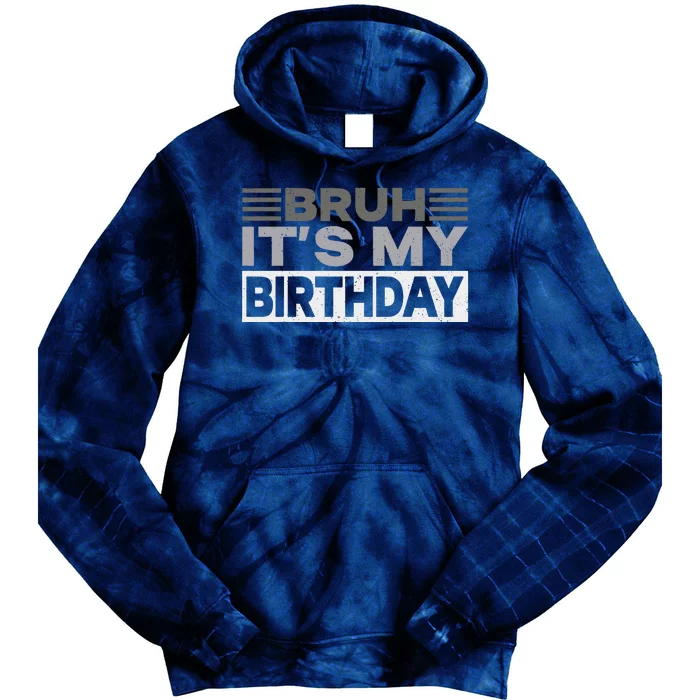 Bruh Its My Birthday Funny Humor Birthday Party Tie Dye Hoodie