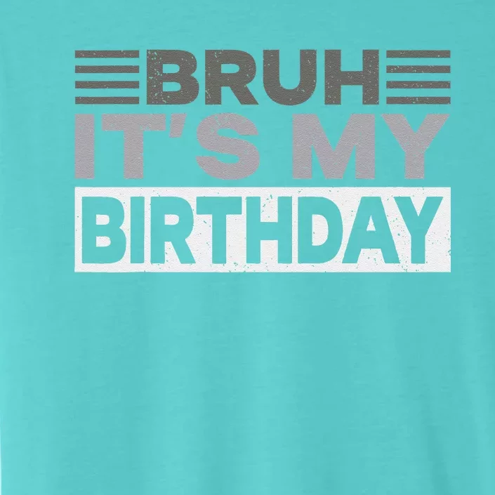 Bruh Its My Birthday Funny Humor Birthday Party ChromaSoft Performance T-Shirt