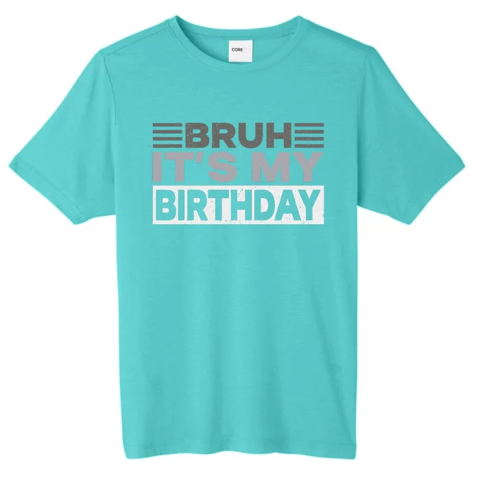 Bruh Its My Birthday Funny Humor Birthday Party ChromaSoft Performance T-Shirt