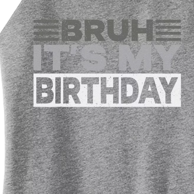 Bruh Its My Birthday Funny Humor Birthday Party Women’s Perfect Tri Rocker Tank