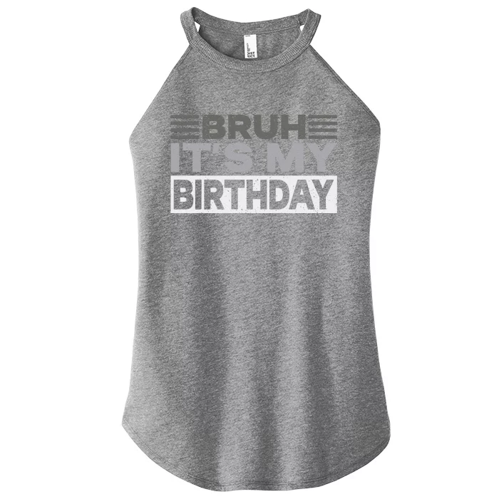 Bruh Its My Birthday Funny Humor Birthday Party Women’s Perfect Tri Rocker Tank