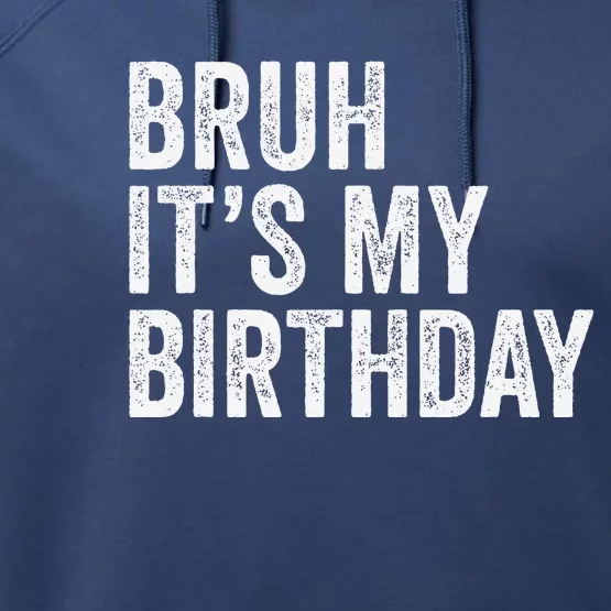 Bruh ItS My Birthday Funny Sarcastic Performance Fleece Hoodie