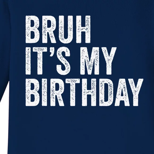 Bruh ItS My Birthday Funny Sarcastic Baby Long Sleeve Bodysuit