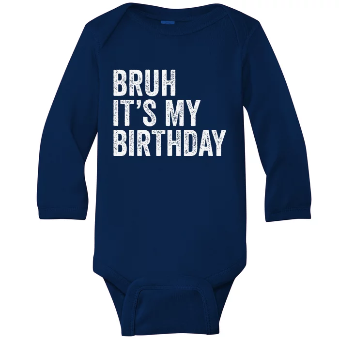 Bruh ItS My Birthday Funny Sarcastic Baby Long Sleeve Bodysuit