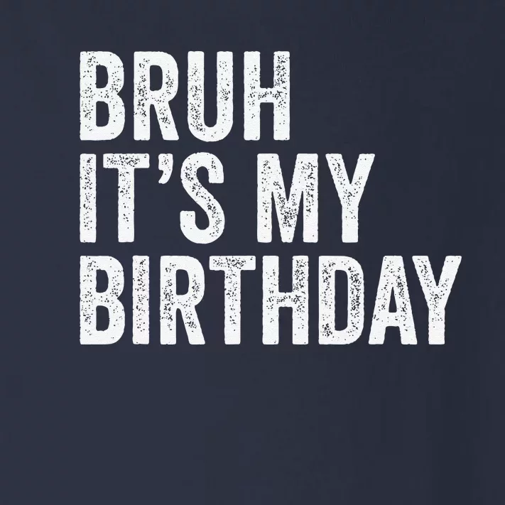 Bruh ItS My Birthday Funny Sarcastic Toddler Long Sleeve Shirt