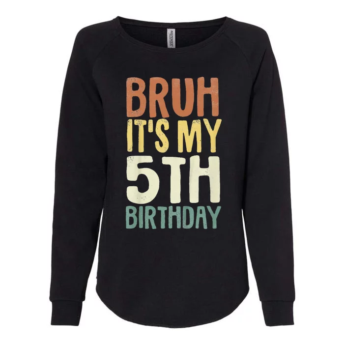 Bruh Its My 5th Birthday 5 Year Old Gifts Five Bday Womens California Wash Sweatshirt