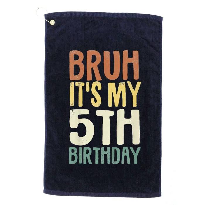 Bruh Its My 5th Birthday 5 Year Old Gifts Five Bday Platinum Collection Golf Towel