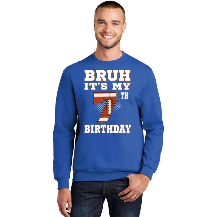 Bruh ItS My 7th Birthday 7 Year Old Football Tall Sweatshirt