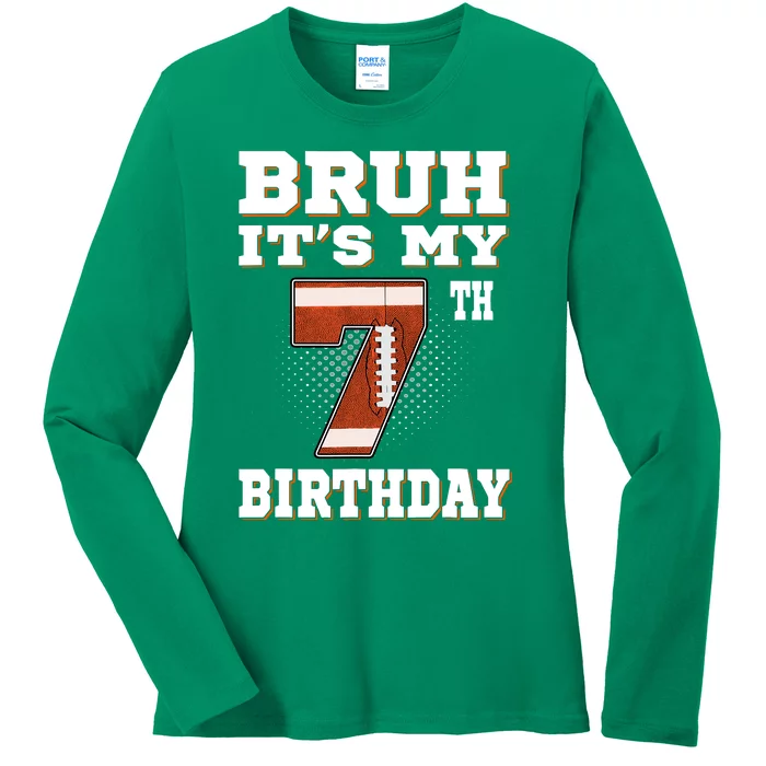 Bruh ItS My 7th Birthday 7 Year Old Football Ladies Long Sleeve Shirt