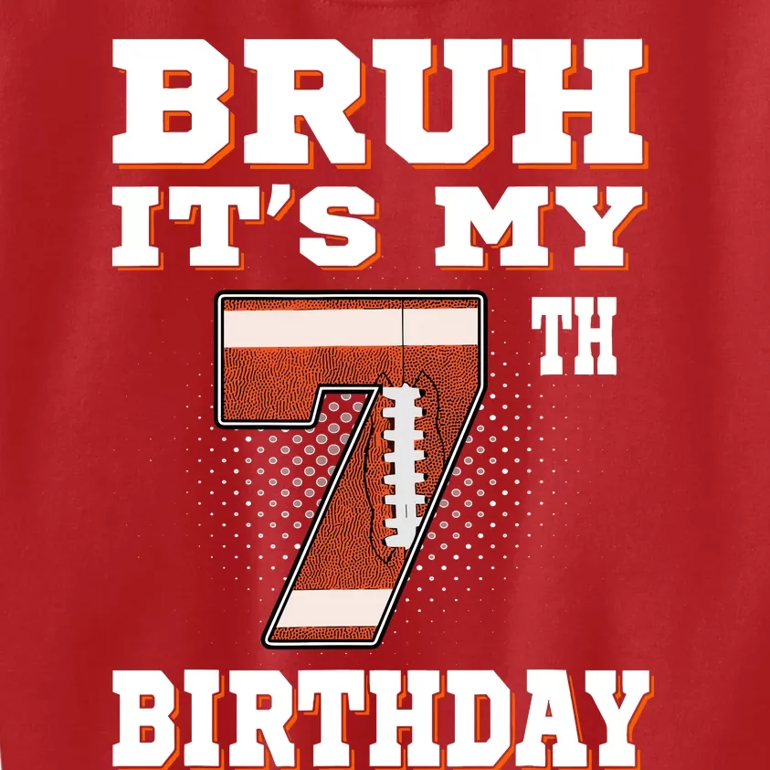 Bruh ItS My 7th Birthday 7 Year Old Football Kids Sweatshirt